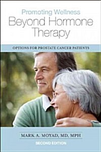 Promoting Wellness Beyond Hormone Therapy, Second Edition: Options for Prostate Cancer Patients (Paperback, 2)