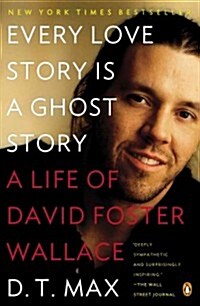 Every Love Story Is a Ghost Story: A Life of David Foster Wallace (Paperback)