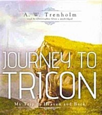 Journey to Tricon: My Trip to Heaven and Back (Audio CD)