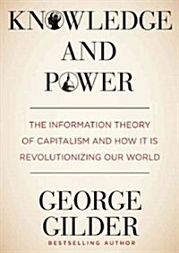 Knowledge and Power: The Information Theory of Capitalism and How It Is Revolutionizing Our World (Audio CD, Library)