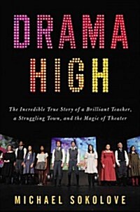 Drama High: The Incredible True Story of a Brilliant Teacher, a Struggling Town, and the Magic of Theater (Hardcover)