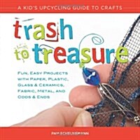 Trash to Treasure: A Kids Upcycling Guide to Crafts (Paperback)