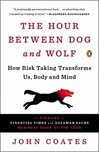 The Hour Between Dog and Wolf: How Risk Taking Transforms Us, Body and Mind (Paperback)