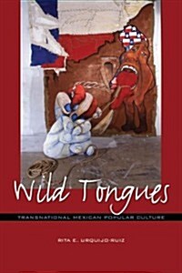 Wild Tongues: Transnational Mexican Popular Culture (Paperback)