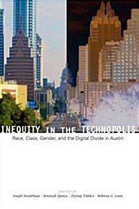 Inequity in the Technopolis: Race, Class, Gender, and the Digital Divide in Austin (Paperback)