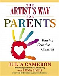 The Artists Way for Parents: Raising Creative Children (Hardcover)