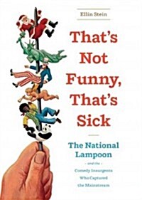 Thats Not Funny, Thats Sick: The National Lampoon and the Comedy Insurgents Who Captured the Mainstream (Audio CD, Library)