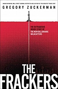 The Frackers: The Outrageous Inside Story of the New Billionaire Wildcatters (Hardcover)