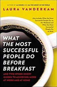 What the Most Successful People Do Before Breakfast: And Two Other Short Guides to Achieving More at Work and at Home (Paperback)