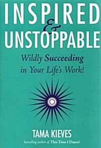 Inspired & Unstoppable: Wildly Succeeding in Your Lifes Work! (Paperback)