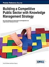Building a Competitive Public Sector With Knowledge Management Strategy (Hardcover)