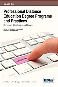 Cases on Professional Distance Education Degree Programs and Practices: Successes, Challenges, and Issues (Hardcover)