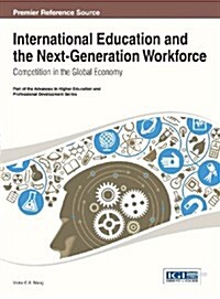 International Education and the Next-Generation Workforce: Competition in the Global Economy (Hardcover)