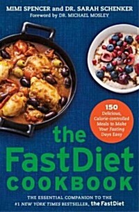 The FastDiet Cookbook: 150 Delicious, Calorie-Controlled Meals to Make Your Fasting Days Easy (Hardcover)