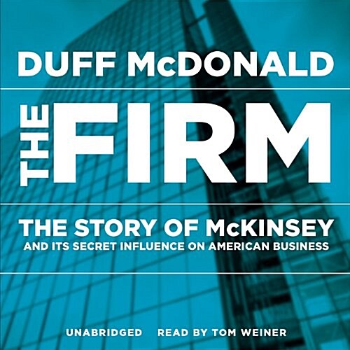 The Firm: The Story of McKinsey and Its Secret Influence on American Business (MP3 CD)