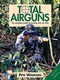 Total Airguns: The Complete Guide to Hunting with Air Rifles (Hardcover, 2)