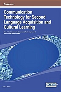 Cases on Communication Technology for Second Language Acquisition and Cultural Learning (Hardcover)