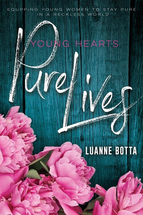 Young Hearts, Pure Lives: Equipping Young Women to Stay Pure in a Reckless World (Paperback)
