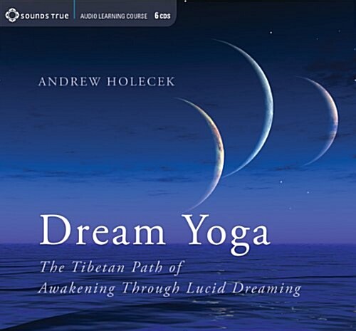 Dream Yoga: The Tibetan Path of Awakening Through Lucid Dreaming (Audio CD)