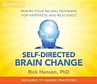 Self-Directed Brain Change: Rewire Your Neural Pathways for Happiness and Resilience (Audio CD)