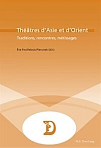 Th羽tres dAsie Et dOrient: Traditions, Rencontres, M?issages (Paperback)