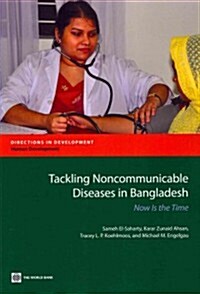 Tackling Noncommunicable Diseases in Bangladesh: Now Is the Time (Paperback)