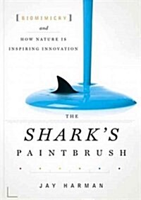 The Sharks Paintbrush: Biomimicry and How Nature Is Inspiring Innovation (Audio CD)
