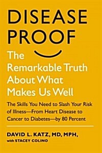 Disease-Proof: The Remarkable Truth about What Makes Us Well (Hardcover)