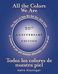 All the Colors We Are/Todos Los Colores de Nuestra Piel: The Story of How We Get Our Skin Color/La Historia de Por Qu?Tenemos Diferentes Colores de P (Hardcover)