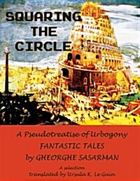 Squaring the Circle: A Pseudotreatise of Urbogony Fantastic Tales (Paperback)