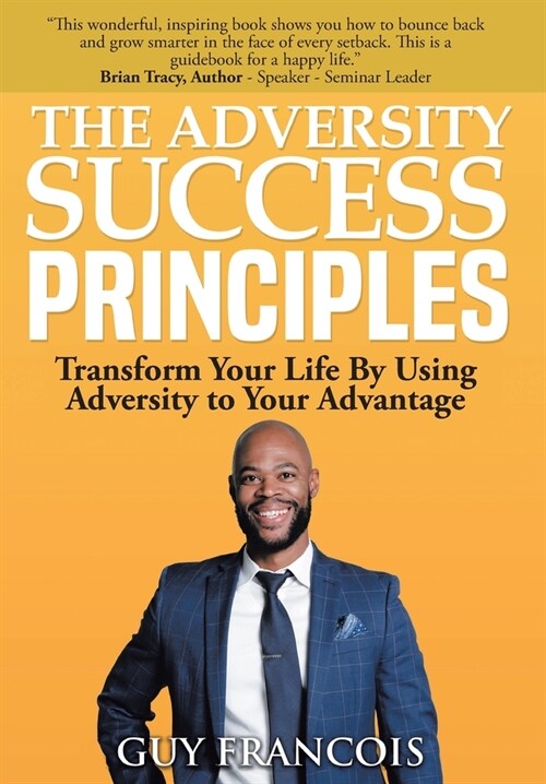 The Adversity Success Principles: Transform Your Life By Using Adversity to Your Advantage (Hardcover)