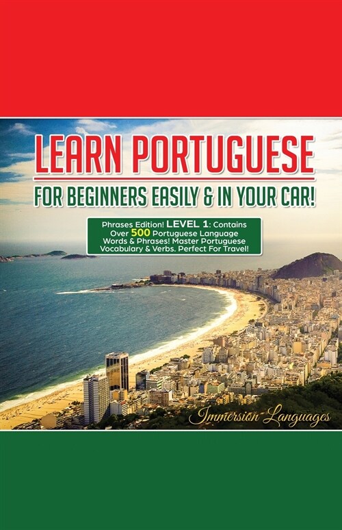 Learn Portuguese For Beginners Easily And In Your Car! Phrases Edition Contains 500 Portuguese Phrases (Paperback)