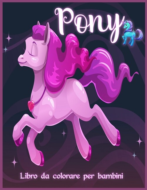 Pony Libro da Colorare: Incredibile Libro da Colorare per Bambini con Pony e Unicorni (Paperback)