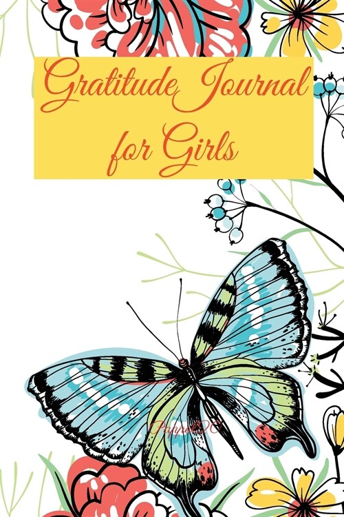 Gratitude Journal for Girls 170 pages 6x9-Inches: A Daily Positive Thinking Journal A Happiness Journal A Growth Mindset Journal for Girls Ages 8+ (Paperback)
