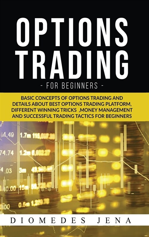 option trading for beginners: Basic concepts of details about best option trading platform different Winning tricks Money management and Successful (Hardcover)