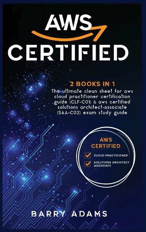Aws Certified: The ultimate clean sheet for aws cloud practitioner certification guide (CLF-C01) and aws certified solutions architec (Hardcover)