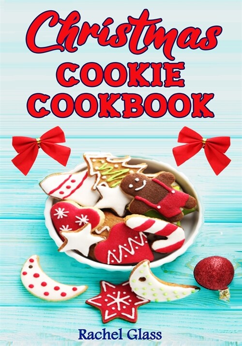 Christmas Cookie Cookbook: The Ultimate Baking Book with Easy Christmas Recipes, for Delicious Cookies and Classic Yuletide Treats Perfect for th (Paperback)