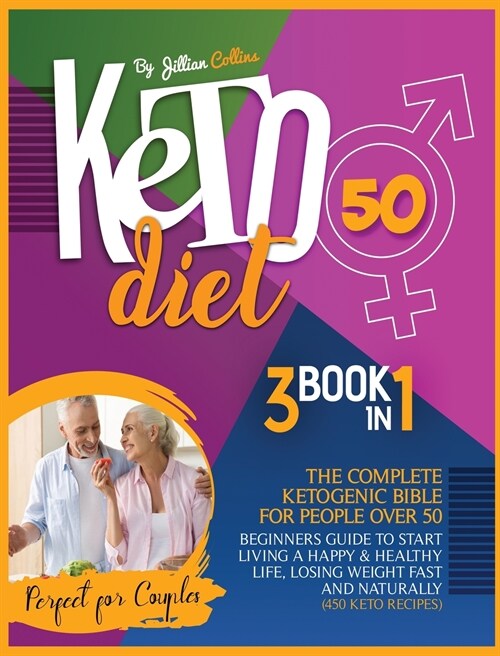 Keto Diet 50: The Complete Ketogenic Bible for People Over 50. Beginners Guide to Start Living a Happy and Healthy Life, Losing Weig (Hardcover)