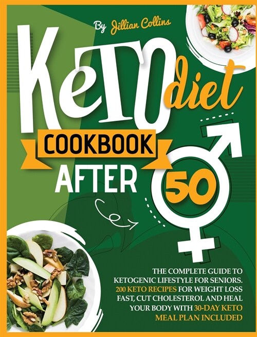 Keto Diet Cookbook After 50: The Complete Guide to Ketogenic Lifestyle for Seniors with 200 Simple Keto Recipes for Weight Loss Fast, Cut Cholester (Hardcover)