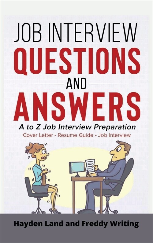 Job Interview Questions and Answers: A to Z Job Interview Preparation - Cover Letter - Resume Guide - Job Interview (Job Interview Strategy, Interview (Hardcover)