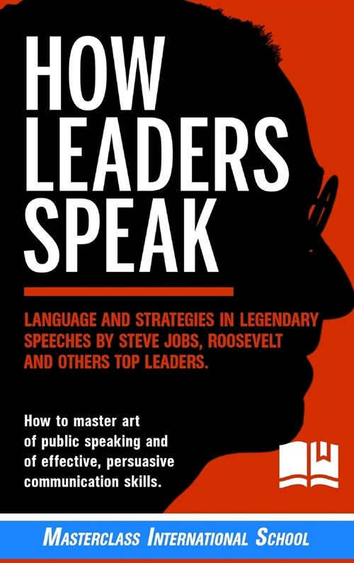 How Leaders Speak: Language and Strategies in Legendary Speeches by Steve Jobs, Roosevelt and Others Top Leaders. How to Master Art of Pu (Hardcover)