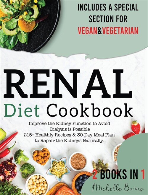 Renal Diet Cookbook: Improve the Kidney Function to Avoid Dialysis is Possible 215+ Healthy Recipes & 30-Day Meal Plan to Repair the Kidney (Hardcover)