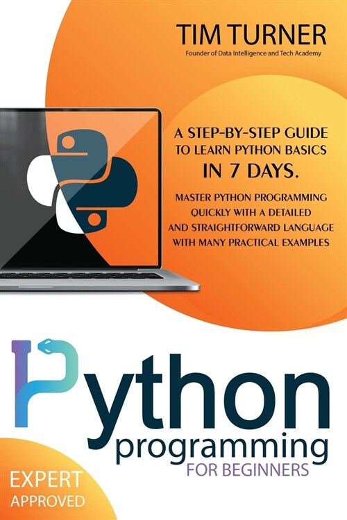 Python Programming for Beginners: A Step-By-Step Guide to Learn Python Basics in 7 Days. Master python programming quickly with a detailed and straigh (Paperback)
