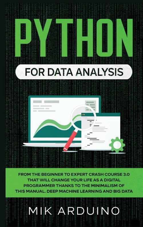 Python for Data Analysis: From the Beginner to Expert Crash Course 3.0 that will Change your Life as a Digital Programmer Thanks to the Minimali (Hardcover)