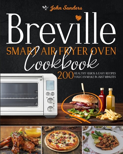Breville Smart Air Fryer Oven Cookbook: 200 Healthy Quick & Easy Recipes You Can Make in Just Minutes (Paperback)