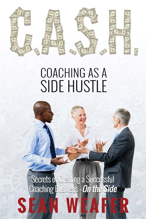 C.A.S.H: Coaching as a Side Hustle (Paperback)