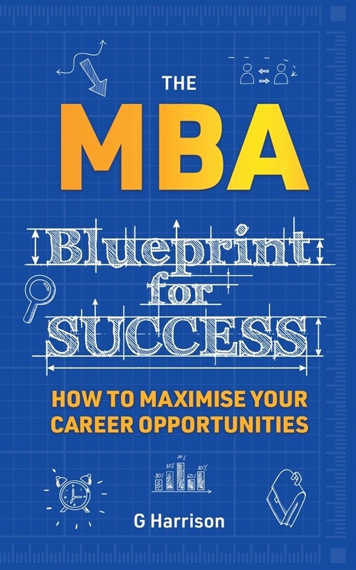 The MBA Blueprint for Success: How to maximise your career opportunities (Paperback)
