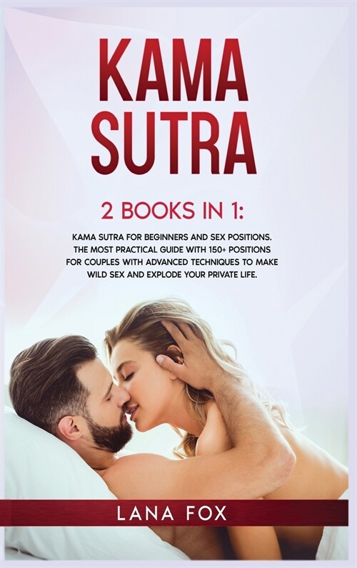 Kama Sutra: 2 Books in 1: Kama Sutra for Beginners and Sex Positions. The MOST Practical Guide with 150+ POSITIONS for Couples wit (Hardcover)