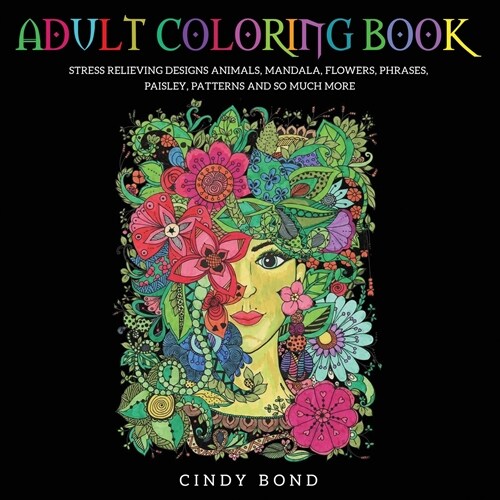 Adult Coloring Book: 40 Single-Sided Designs 8.5x8.5 Inches, for Anxiety, Stress Relief and Relaxing. Animals, Mandala, Flowers, Phrases, P (Paperback)