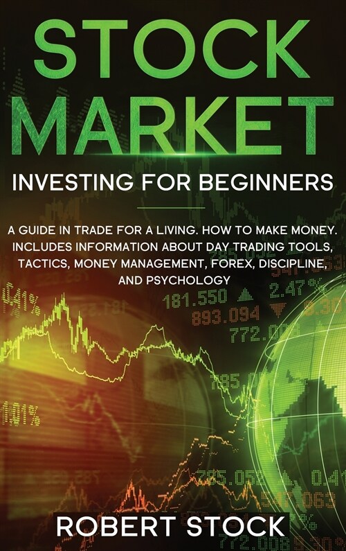 Stock Market Investing For Beginners: A Guide In Trade For A Living. How To Make Money. Includes Information About Day Trading Tools, Tactics, Money M (Hardcover)